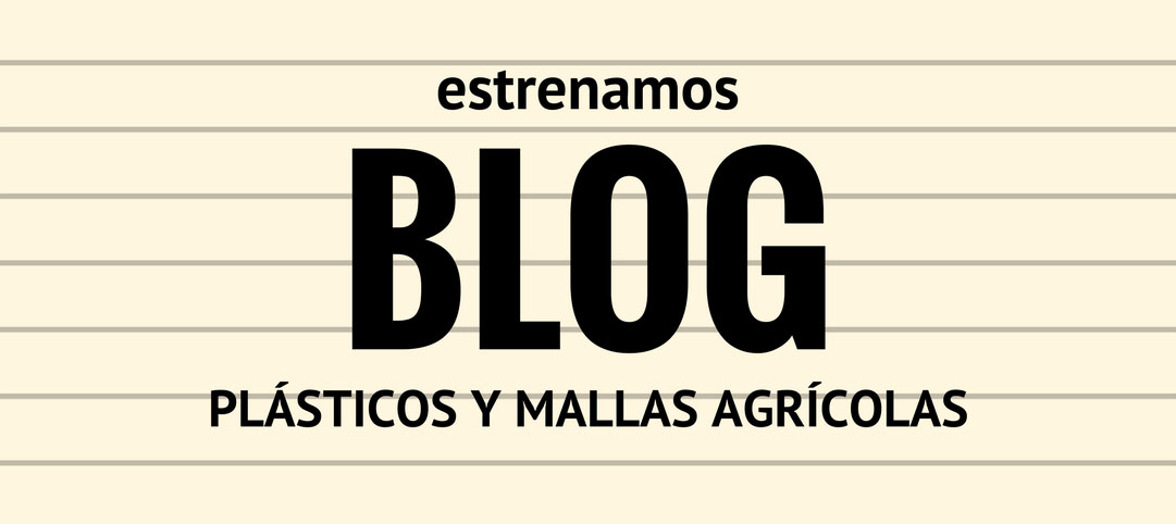¡Estrenamos Blog! Plásticos y Mallas Agrícolas